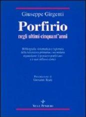 Porfirio negli ultimi cinquant'anni. Bibliografia sistematica e ragionata della letteratura primaria e secondaria... Temi metafisici e problemi del pensiero antico