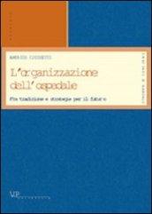 L'organizzazione dell'ospedale. Fra tradizione e strategie per il futuro