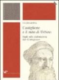 Castiglione e il mito di Urbino. Studi sulla elaborazione del «Cortegiano»