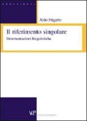 Il riferimento singolare. Strumentazioni linguistiche