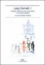 Largo Gemelli, 1. Studenti, docenti e amici raccontano l'Università Cattolica