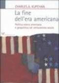 La fine dell'era americana. Politica estera americana e geopolitica nel ventunesimo secolo