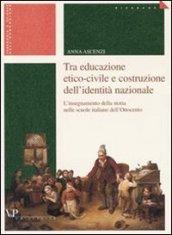 Tra educazione etico-civile e costruzione dell'identità nazionale. L'insegnamento della storia nelle scuole italiane dell'Ottocento