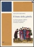 Frutto della gabella. La Ferma generale a Milano nel cuore del Settecento economico lombardo (Il)