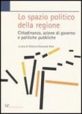 Lo spazio politico della regione. Cittadinanza, azione di governo e politiche pubbliche