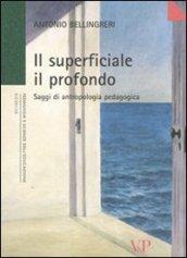 Il superficiale il profondo. Saggi di antropologia pedagogica