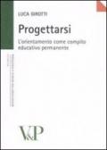 Progettarsi. L'orientamento come compito educativo permanente