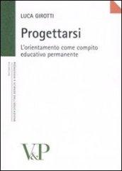 Progettarsi. L'orientamento come compito educativo permanente