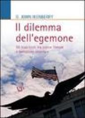 Il dilemma dell'egemone. Gli Stati Uniti tra ordine liberale e tentazione imperiale