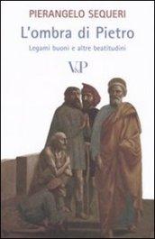 L'ombra di Pietro. Legami buoni e altre beatitudini