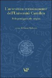 L'avventura entusiasmante dell'Università Cattolica. Pellegrinaggio alle origini