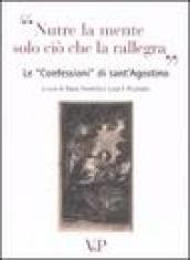 Nutre la mente solo ciò che rallegra. Le «Confessioni» di Sant'Agostino. Con CD Audio