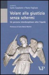 Volare alla giustizia senza schermi. Un percorso interdisciplinare oltre l'equità