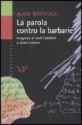 La parola contro la barbarie. Insegnare ai nostri bambini a vivere insieme