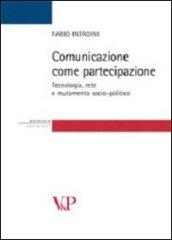 Comunicazione come partecipazione. Tecnologia, rete e mutamento socio-politico