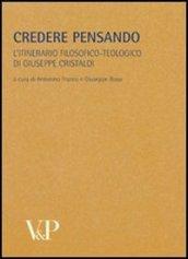 Metafisica e storia della metafisica. 33.Credere pensando. L'itinerario filosofico-teologico di Giuseppe Cristaldi