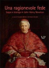 Una ragionevole fede. Logos e dialogo in John Henry Newman