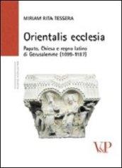 Orientalis ecclesia. Papato, Chiesa e regno latino di Gerusalemme (1099-1187)