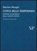 L'etica della temperanza. Fortuna di un ideale nella società antica. Temi metafisici e problemi del pensiero antico