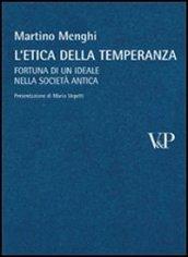 L'etica della temperanza. Fortuna di un ideale nella società antica. Temi metafisici e problemi del pensiero antico