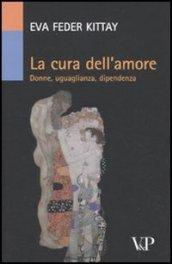 La cura dell'amore. Donne, uguaglianza, dipendenza