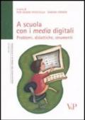 A scuola con i media digitali. Problemi, didattiche, strumenti. Con DVD-ROM