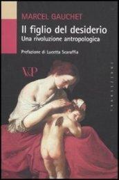 Figlio del desiderio. Una rivoluzione antropologica (Il)