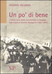 Un po' di bene. L'istituto delle Suore Sacramentine di Bergamo dalle origini al secondo dopoguerra (1882-1950)