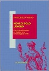 Non di solo lavoro. Ontologia della persona ed etica del lavoro nel passaggio di civiltà