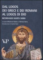 Dal logos dei Greci e dei Romani al logos di Dio. Ricordando Marta Sordi. Atti del Convegno (Milano, 11-13 novembre 2009)