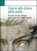 L'uomo alla ricerca della verità. Filosofia, scienza, teologia: prospettive per il terzo millennio