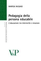 Pedagogia della persona educabile. L'educazione tra interiorità e relazione