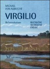 Virgilio. Un'introduzione. Bucoliche Georgiche Eneide