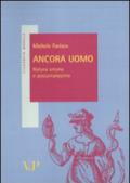 Ancora uomo. Natura umana e postumanesimo