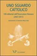 Uno sguardo cattolico. 100 editoriali dell'Osservatore Romano (2007-2011)
