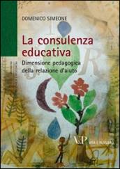 La consulenza educativa. Dimensione pedagogica della relazione d'aiuto