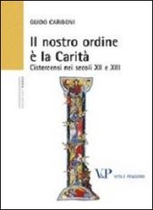 Il nostro ordine è la carità. Cistercensi nei secoli XII e XIII