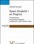 Queen Elisabeth I on progress. The kenilworth and evetham pageants as reported in John Nichol's work