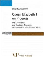 Queen Elisabeth I on progress. The kenilworth and evetham pageants as reported in John Nichol's work