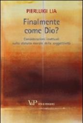 Finalmente come Dio? Considerazioni inattuali sullo statuto morale della soggettività