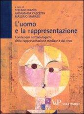 L'uomo e la rappresentazione. Fondazioni antropologiche della rappresentazione mediale e dal vivo