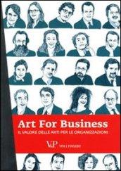 Art for business. Il valore delle arti per le organizzazioni