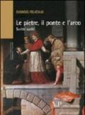 Le pietre, il ponte e l'arco. Scritti scelti