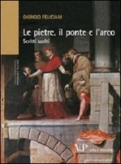 Le pietre, il ponte e l'arco. Scritti scelti