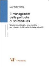 Il management delle politiche di sostenibilità. Soluzioni gestionali e organizzative per integrare la CSR nelle strategie aziendali