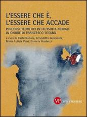 L'essere che è, l'essere che accade. Percorsi teoretici in filosofia morale in onore di Francesco Totaro