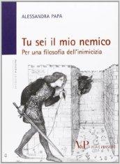 Tu sei il mio nemico. Per una filosofia dell'inimicizia