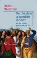 Perché state a guardare il cielo? Le due strade per incontrare Dio