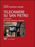 Telecamere su San Pietro. I trent'anni del Centro Televisivo Vaticano