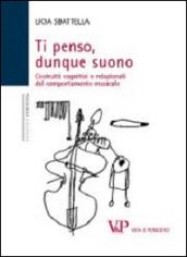 Ti penso, dunque suono. Costrutti cognitivi e relazionali del comportamento musicale